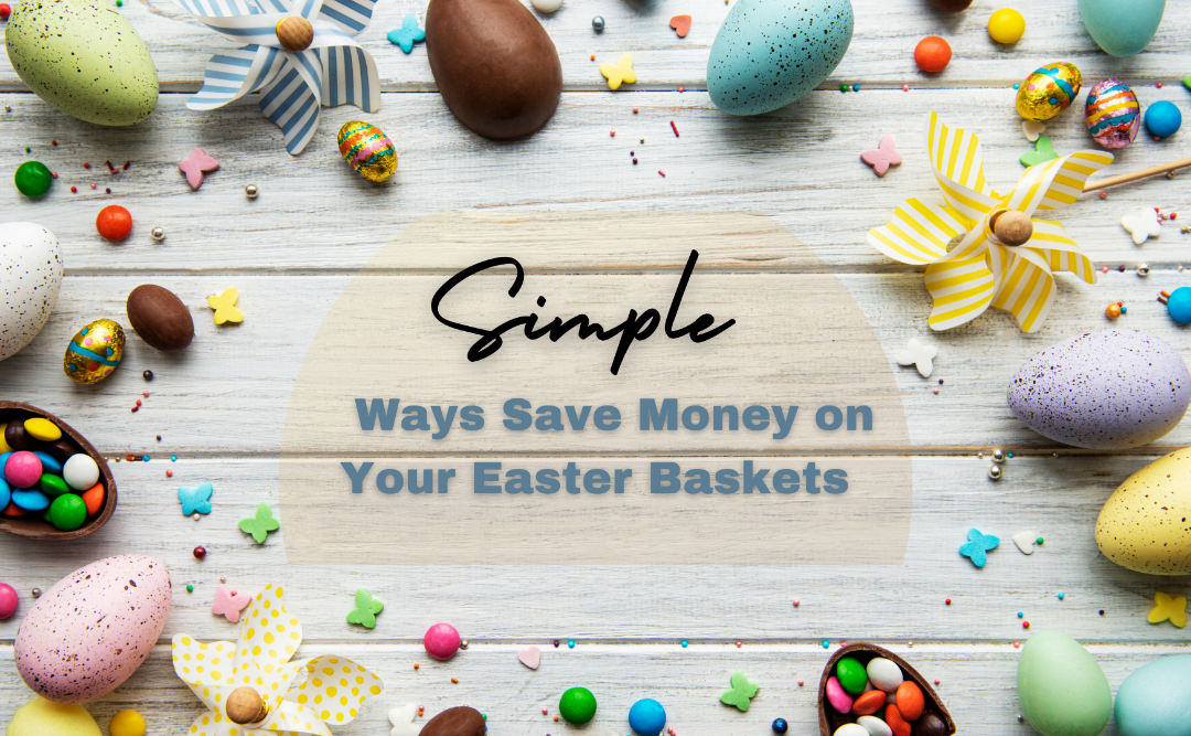 Simple Ways Save Money on Your Easter Baskets