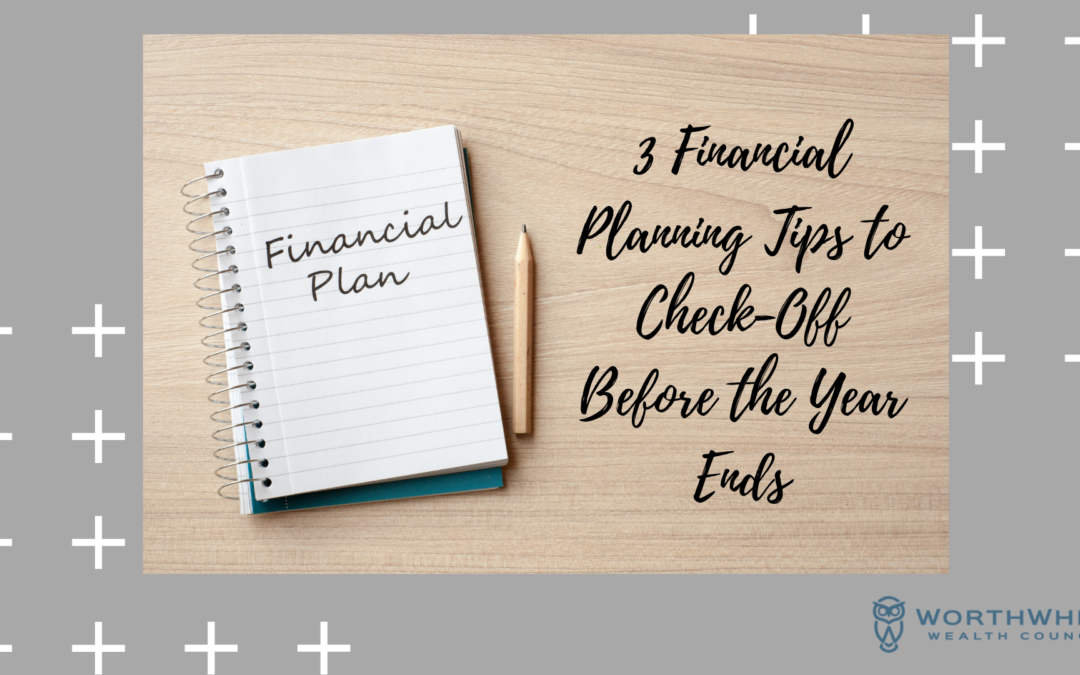 3 Financial Planning Tips to Check-Off Before the Year Ends