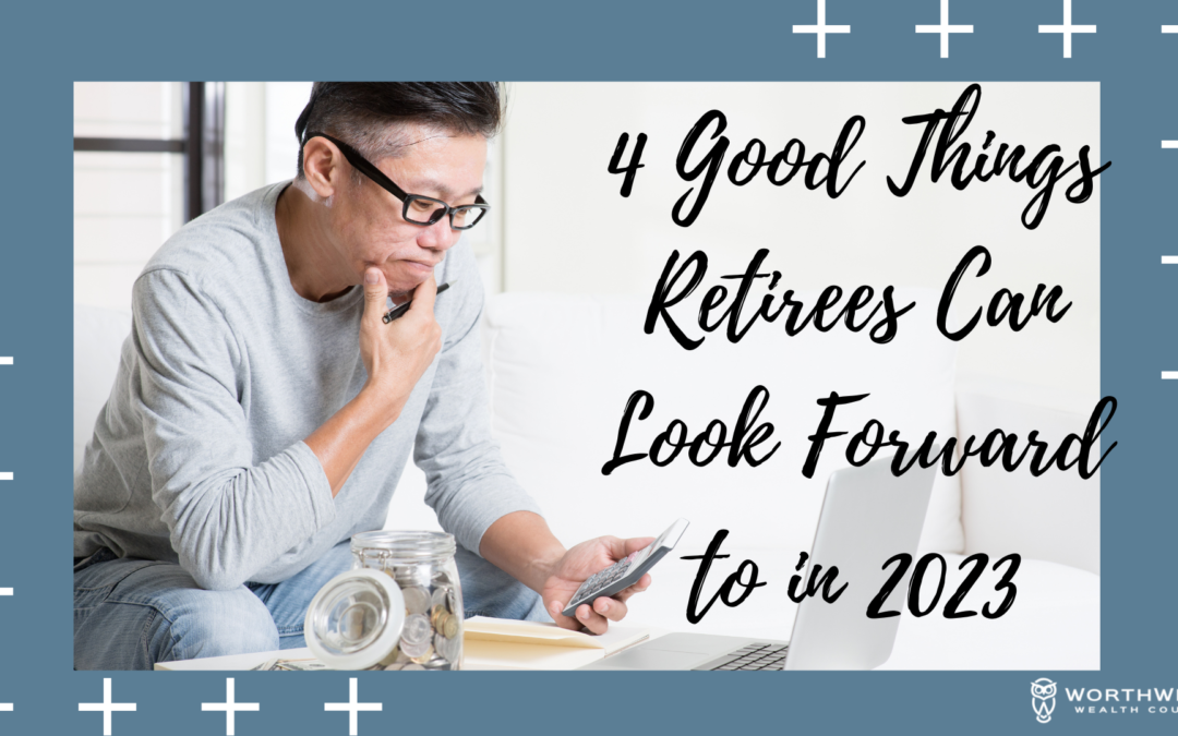 4 Good Things Retirees Can Look Forward to in 2023